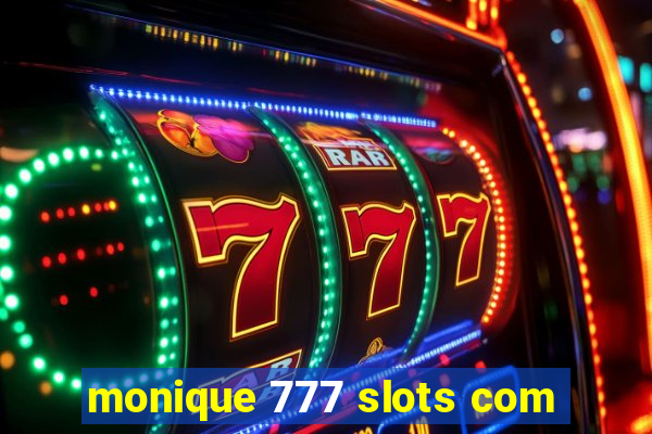 monique 777 slots com